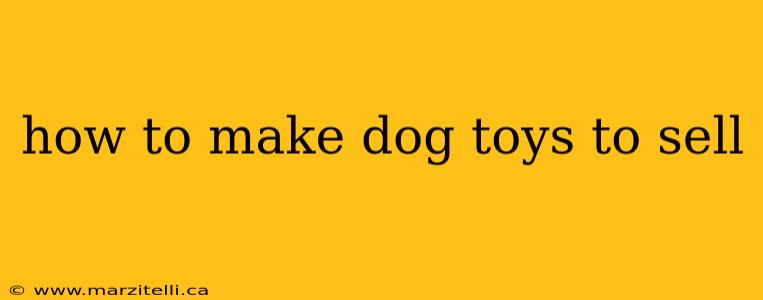 how to make dog toys to sell