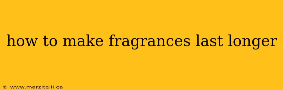 how to make fragrances last longer