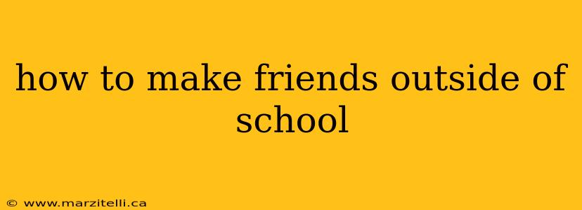 how to make friends outside of school
