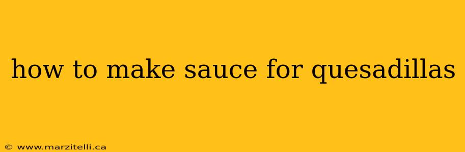 how to make sauce for quesadillas