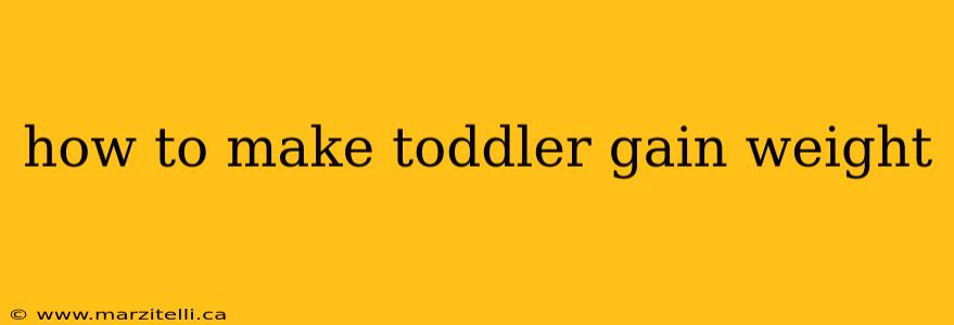 how to make toddler gain weight