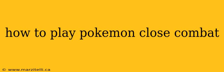 how to play pokemon close combat
