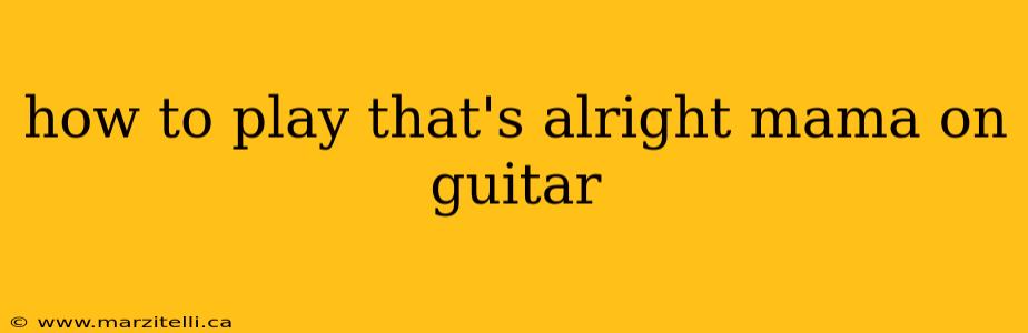 how to play that's alright mama on guitar