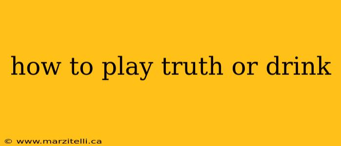how to play truth or drink