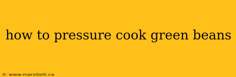 how to pressure cook green beans