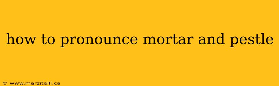 how to pronounce mortar and pestle