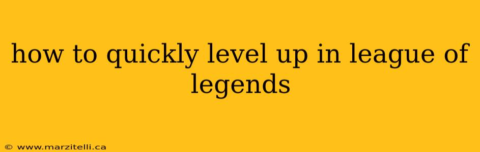 how to quickly level up in league of legends