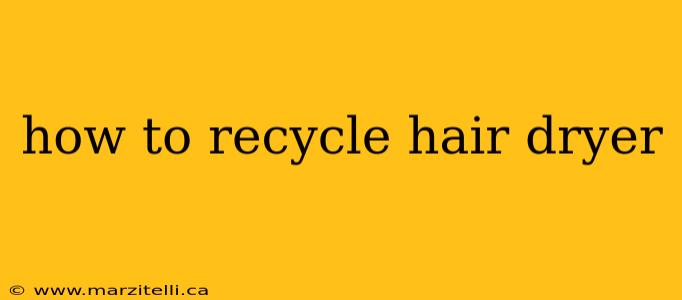 how to recycle hair dryer