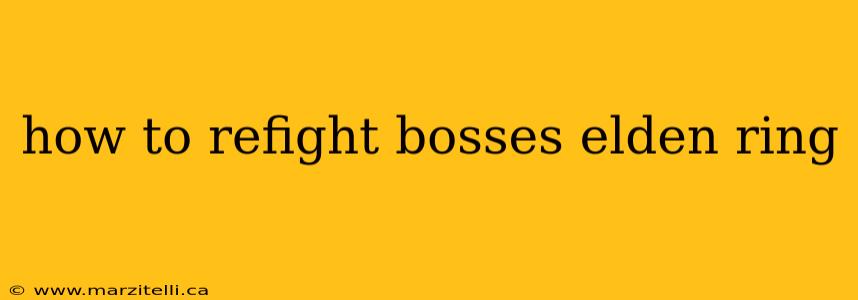how to refight bosses elden ring