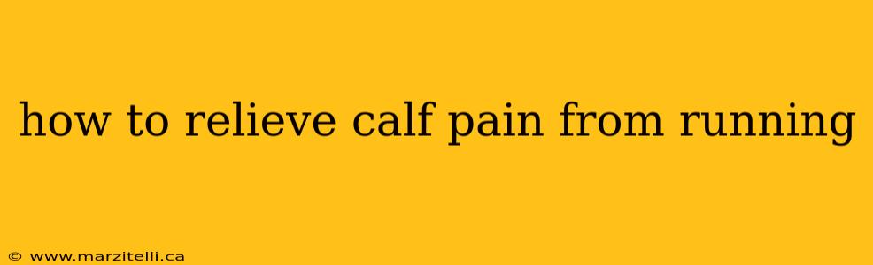how to relieve calf pain from running