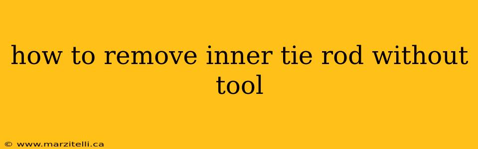 how to remove inner tie rod without tool