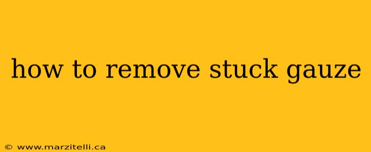 how to remove stuck gauze