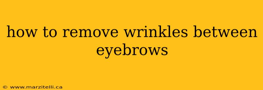 how to remove wrinkles between eyebrows