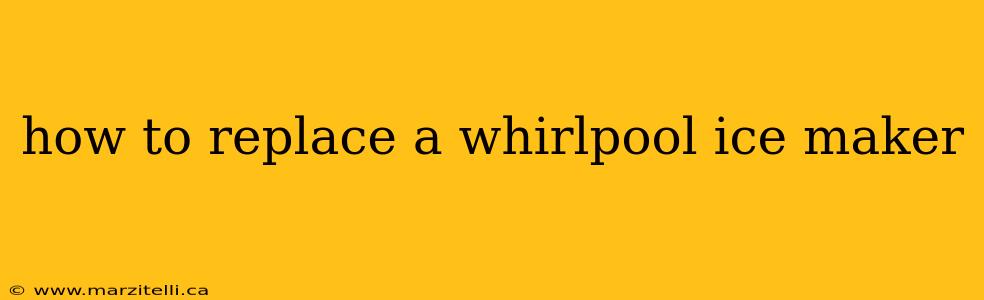 how to replace a whirlpool ice maker
