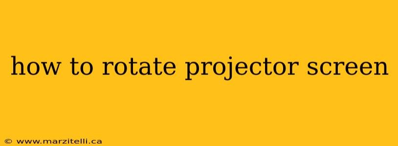 how to rotate projector screen