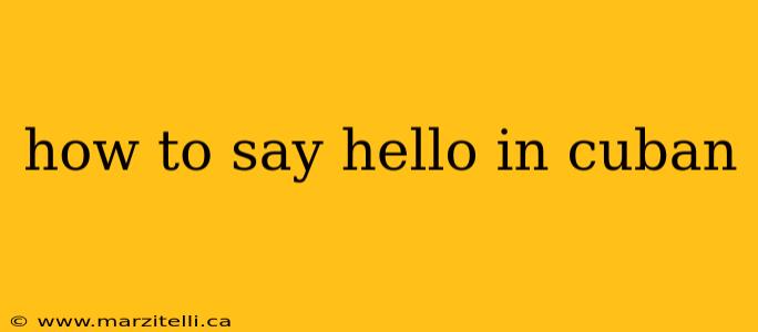how to say hello in cuban