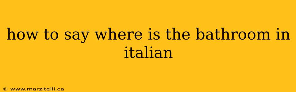 how to say where is the bathroom in italian