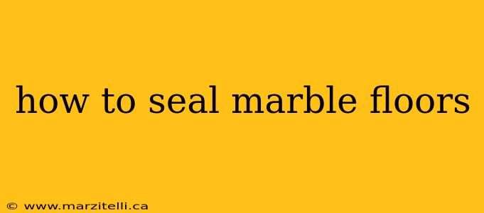 how to seal marble floors