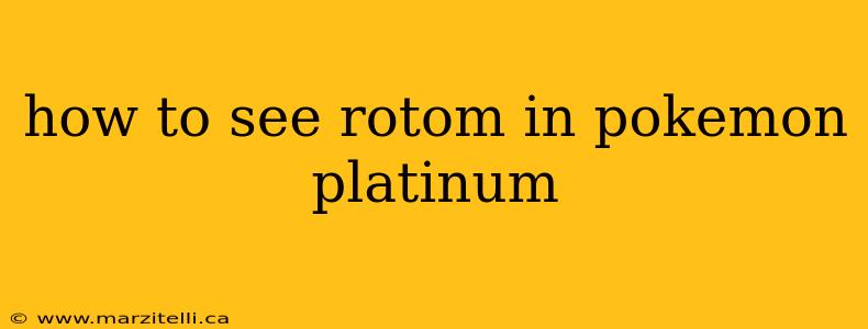 how to see rotom in pokemon platinum