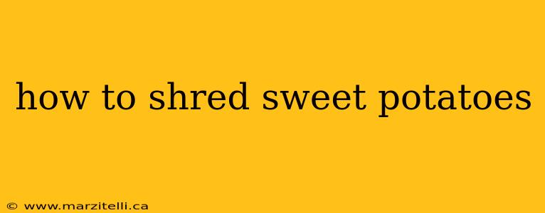 how to shred sweet potatoes