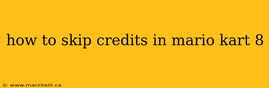 how to skip credits in mario kart 8