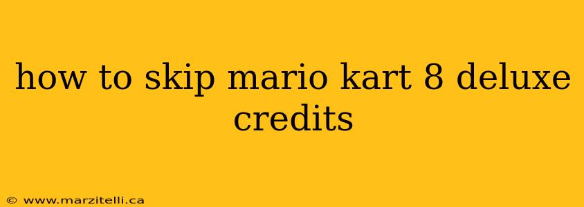 how to skip mario kart 8 deluxe credits