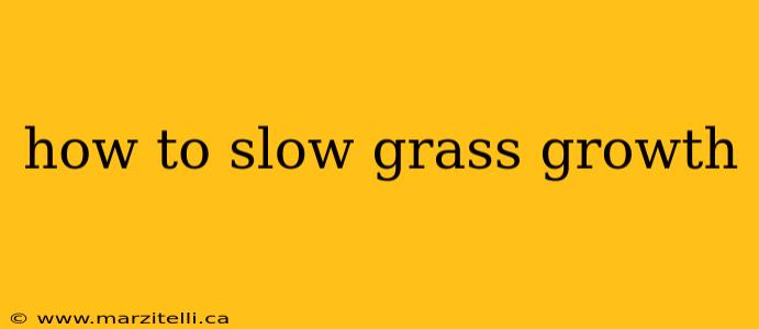 how to slow grass growth