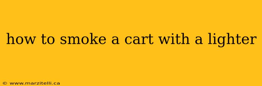 how to smoke a cart with a lighter