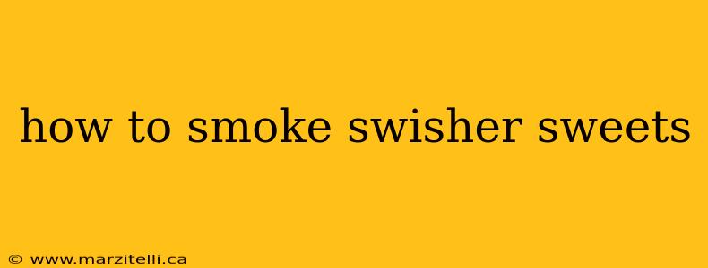 how to smoke swisher sweets
