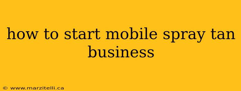 how to start mobile spray tan business