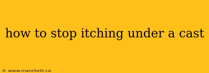 how to stop itching under a cast
