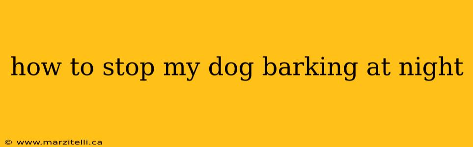 how to stop my dog barking at night
