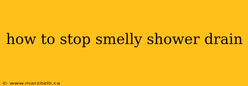 how to stop smelly shower drain