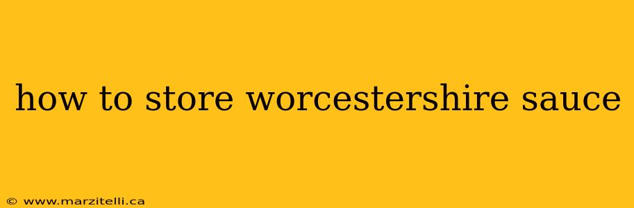 how to store worcestershire sauce