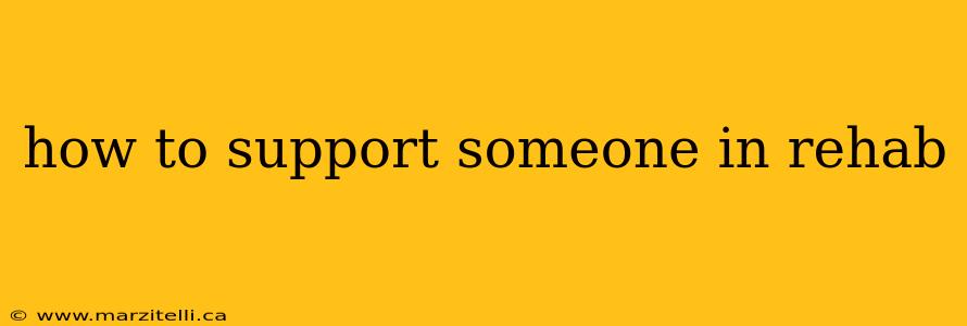 how to support someone in rehab