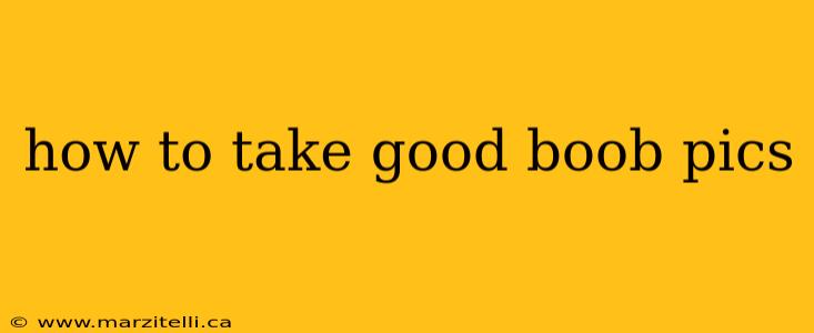 how to take good boob pics