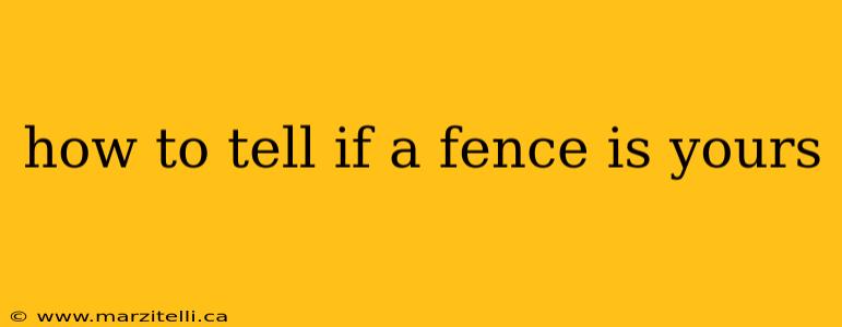how to tell if a fence is yours