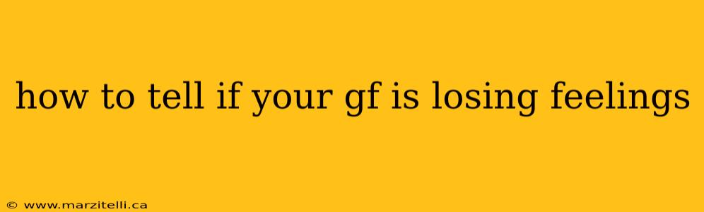 how to tell if your gf is losing feelings