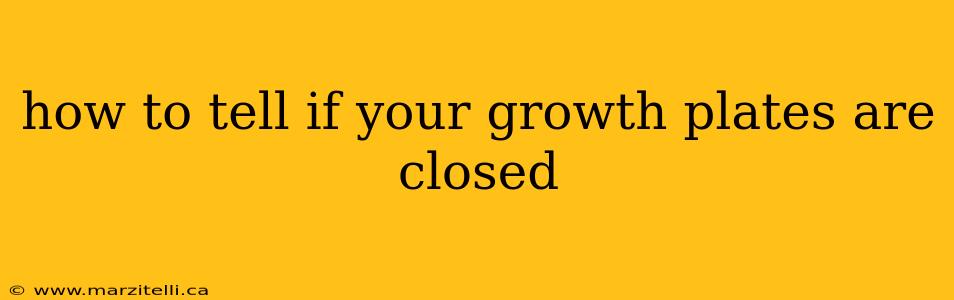 how to tell if your growth plates are closed