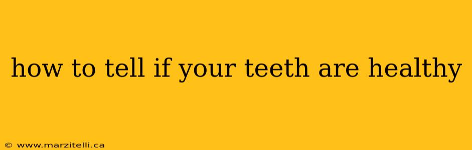 how to tell if your teeth are healthy