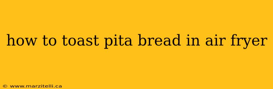 how to toast pita bread in air fryer