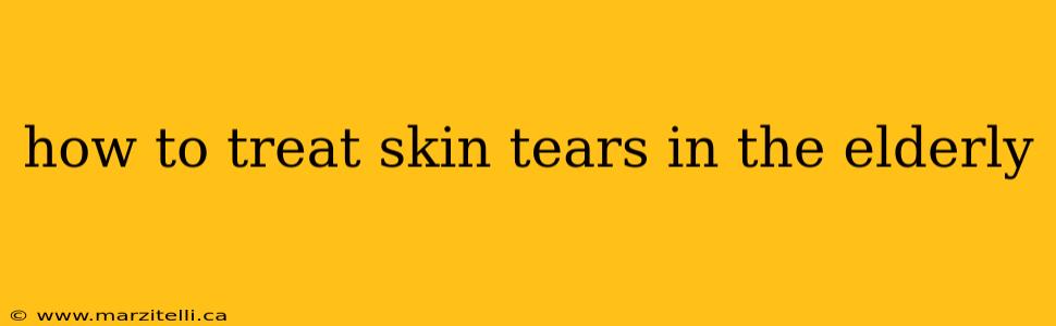 how to treat skin tears in the elderly