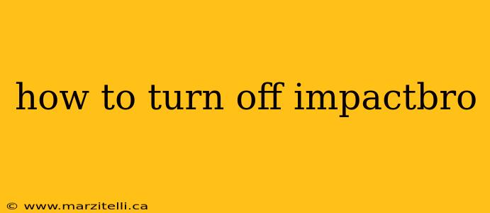 how to turn off impactbro