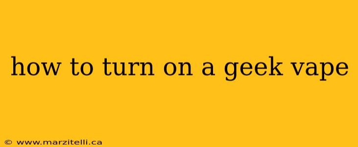 how to turn on a geek vape