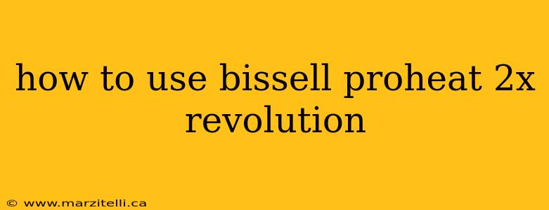 how to use bissell proheat 2x revolution