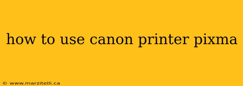 how to use canon printer pixma