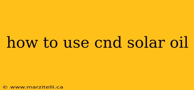 how to use cnd solar oil