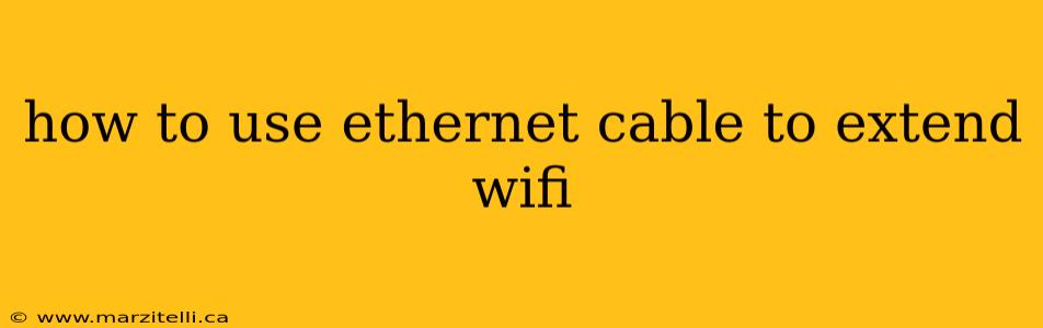 how to use ethernet cable to extend wifi