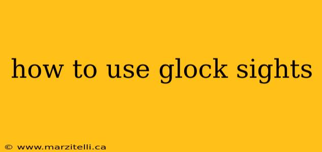 how to use glock sights