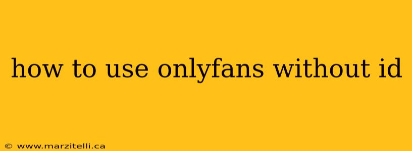 how to use onlyfans without id